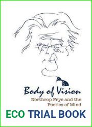 Body of Vision: Northrop Frye and the Poetics of Mind (Frye Studies)