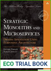 Strategic Monoliths and Microservices. Driving Innovation Using Purposeful Architecture