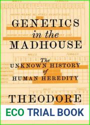 Genetics in the Madhouse: The Unknown History of Human Heredity