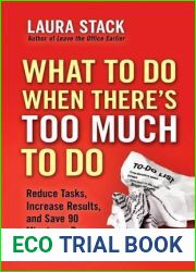 What To Do When There|s Too Much To Do: Reduce Tasks, Increase Results, and Save 90 Minutes a Day