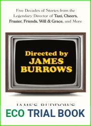 Directed by James Burrows: Five Decades of Stories from the Legendary Director of Taxi, Cheers, Frasier, Friends, Will and Grace, and More