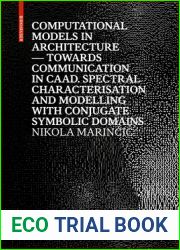 Computational Models in Architecture: Towards Communication in CAAD. Spectral Characterisation and Modelling with Conjugate Symbolic Domains (Applied Virtuality Book Series, 12)