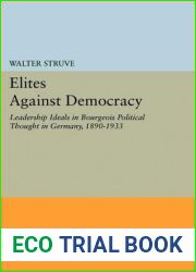 Elites Against Democracy: Leadership Ideals in Bourgeois Political Thought in Germany, 1890-1933