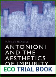 Antonioni and the Aesthetics of Impurity: Remaking the Image in the 1960s (Edinburgh Studies in Film and Intermediality)