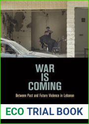 War Is Coming: Between Past and Future Violence in Lebanon (The Ethnography of Political Violence)