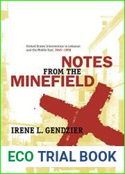 Notes from the Minefield: United States Intervention in Lebanon and the Middle East, 1945-1958 Irene L. Gendzier; With a New Preface