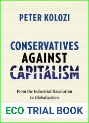 Conservatives Against Capitalism: From the Industrial Revolution to Globalization