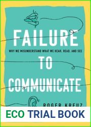 Failure to Communicate: Why We Misunderstand What We Hear, Read, and See