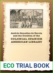 Andres Gonzalez de Barcia and the Creation of the Colonial Spanish American Library