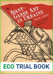 Avant-Garde Art in Ukraine, 1910-1930: Contested Memory