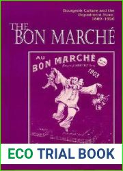 The Bon Marche: Bourgeois Culture and the Department Store, 1869-1920