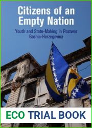 Citizens of an Empty Nation: Youth and State-Making in Postwar Bosnia-Herzegovina