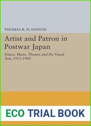 Artist and Patron in Postwar Japan: Dance, Music, Theater, and the Visual Arts, 1955-1980 (Princeton Legacy Library, 709)
