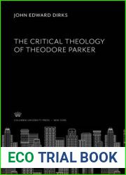 The critical theology of Theodore Parker (Columbia studies in American culture)