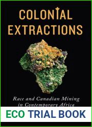 Colonial Extractions: Race and Canadian Mining in Contemporary Africa