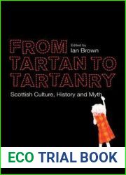 From Tartan to Tartanry: Scottish Culture, History and Myth