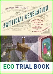 Artificial Generation: Photogenic French Literature and the Prehistory of Cinematic Modernity