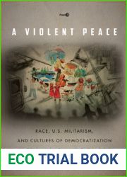 A Violent Peace: Race, U.S. Militarism, and Cultures of Democratization in Cold War Asia and the Pacific