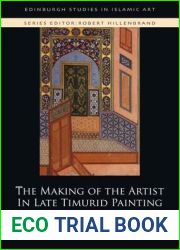 The Making of the Artist in Late Timurid Painting (Edinburgh Studies in Islamic Art)