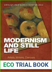 Modernism and Still Life: Artists, Writers, Dancers (Edinburgh Critical Studies in Modernist Culture)