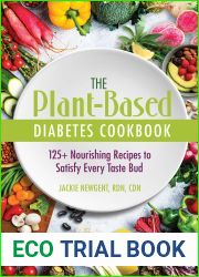 The Plant-Based Diabetes Cookbook: 125+ Nourishing Recipes to Satisfy Every Taste Bud