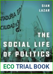 The Social Life of Politics: Ethics, Kinship, and Union Activism in Argentina