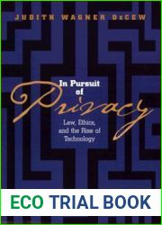 In Pursuit of Privacy: Law, Ethics, and the Rise of Technology