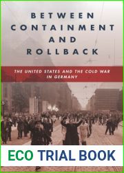 Between Containment and Rollback: The United States and the Cold War in Germany (Cold War International History Project)