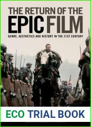 The Return of the Epic Film: Genre, Aesthetics and History in the 21st Century