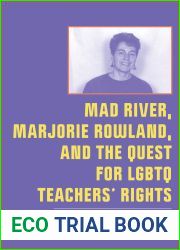 Mad River, Marjorie Rowland, and the Quest for LGBTQ Teachers| Rights (New Directions in the History of Education)