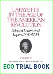 Lafayette in the Age of the American Revolution - Selected Letters and Papers, 1776-1790: January 4, 1782-December 29, 1785