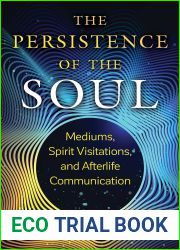 The Persistence of the Soul: Mediums, Spirit Visitations, and Afterlife Communication