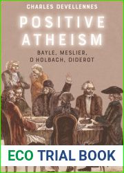 Positive Atheism: Bayle, Meslier, d|Holbach, Diderot