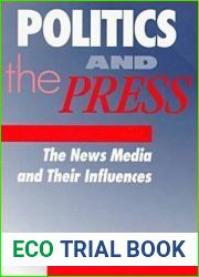 Politics and the Press: The News Media and Their Influences