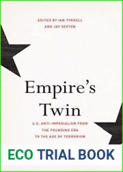 Empire|s Twin: U.S. Anti-imperialism from the Founding Era to the Age of Terrorism