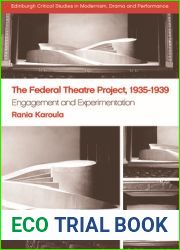 The Federal Theatre Project, 1935-1939: Engagement and Experimentation (Edinburgh Critical Studies in Modernism, Drama and Performance)
