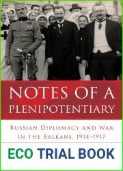 Notes of a Plenipotentiary: Russian Diplomacy and War in the Balkans, 1914-1917 (NIU Series in Slavic, East European, and Eurasian Studies)