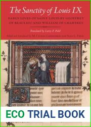 The Sanctity of Louis IX: Early Lives of Saint Louis by Geoffrey of Beaulieu and William of Chartres