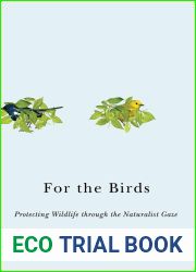 For the Birds: Protecting Wildlife through the Naturalist Gaze (Nature, Society, and Culture)