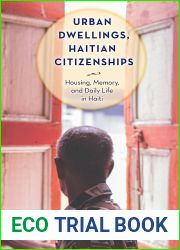 Urban Dwellings, Haitian Citizenships: Housing, Memory, and Daily Life in Haiti (Critical Caribbean Studies)