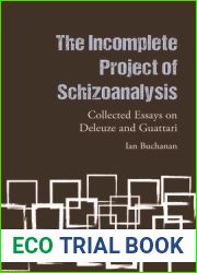 The Incomplete Project of Schizoanalysis: Collected Essays on Deleuze and Guattari
