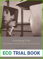 Animating Truth: Documentary and Visual Culture in the 21st Century (Edinburgh Studies in Film and Intermediality)