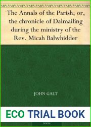 The Annals of the Parish: or The Chronicle of Dalmailing During the Ministry of the Rev. Micah Balwhidder