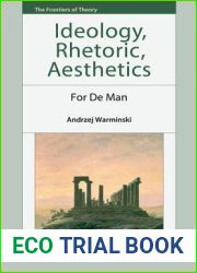 Ideology, Rhetoric, Aesthetics: For de Man (The Frontiers of Theory)
