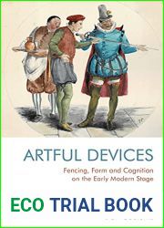 Fencing, Form and Cognition on the Early Modern Stage: Artful Devices