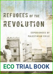 Refugees of the Revolution: Experiences of Palestinian Exile (Stanford Studies in Middle Eastern and Islamic Societies and Cultures)
