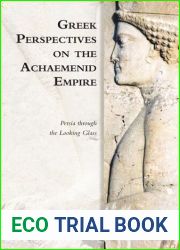 Greek Perspectives on the Achaemenid Empire