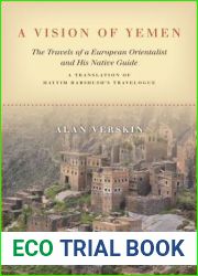 A Vision of Yemen: The Travels of a European Orientalist and His Native Guide, A Translation of Hayyim Habshush|s Travelogue