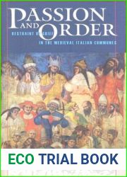 Passion and Order: Restraint of Grief in the Medieval Italian Communes (Conjunctions of Religion and Power in the Medieval Past)