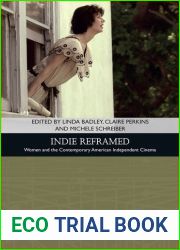 Indie Reframed: Women|s Filmmaking and Contemporary American Independent Cinema (Traditions in American Cinema)